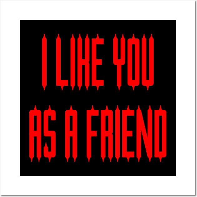 I Like You As a Friend Wall Art by yayor